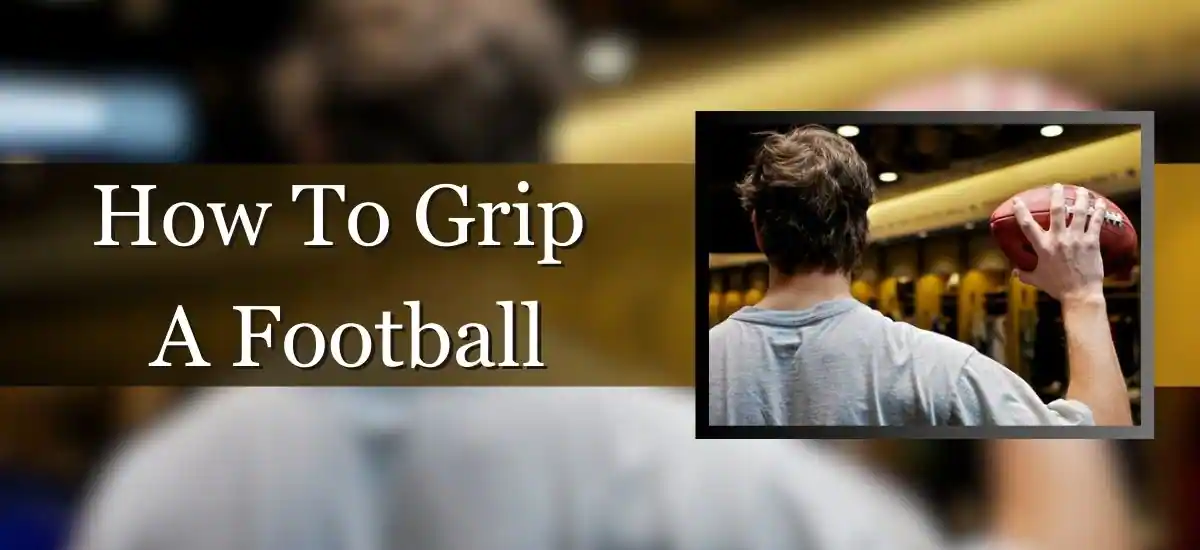 How To Grip A Football Like a PRO