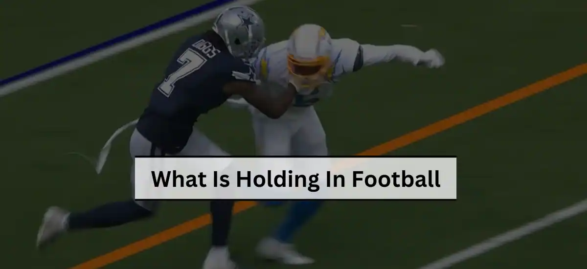 What Is Holding In Football? Rules And An Explanation